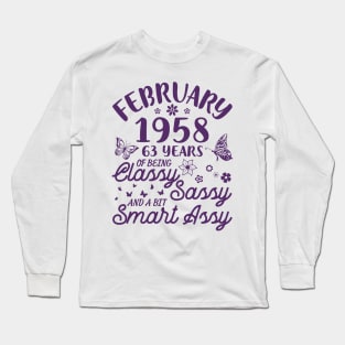 Born In February 1958 Happy Birthday 63 Years Of Being Classy Sassy And A Bit Smart Assy To Me You Long Sleeve T-Shirt